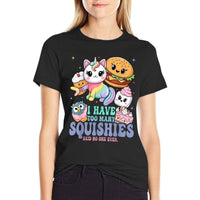 I Have Too Many Squishies Funny Cute Squishy  Tagless Design T-Shirt