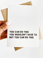 You Shouldn't Have To But You Can Do This Encouragement Support Card for Loss