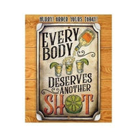 Everybody Deserves Another Shot - Metal Sign