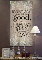 Everyday May Not Be Good - Canvas