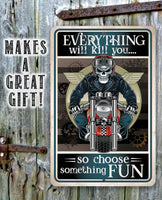 Everything Will Kill You So Choose Fun - Metal Sign