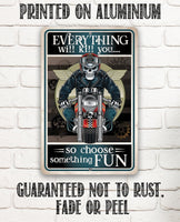 Everything Will Kill You So Choose Fun - Metal Sign