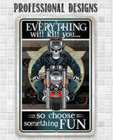 Everything Will Kill You So Choose Fun - Metal Sign