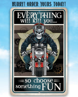 Everything Will Kill You So Choose Fun - Metal Sign