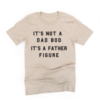 It's Not A Dad Bod It's A Father Figure - Unisex Tee