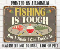 Fishing Is Tough - Metal Sign