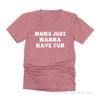 Moms Just Wanna Have Fun - Unisex Tee