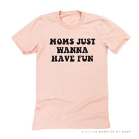Moms Just Wanna Have Fun - Unisex Tee