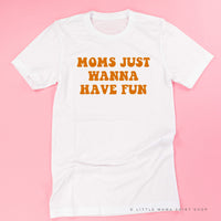 Moms Just Wanna Have Fun - Unisex Tee