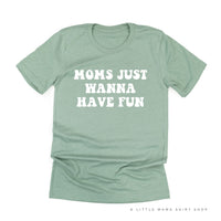 Moms Just Wanna Have Fun - Unisex Tee