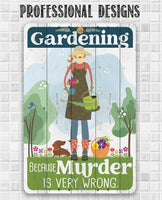 Gardening Because Murder is Very Wrong - Metal Sign