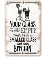 Glass as Half-Empty Pour it into a Smaller Glass - Metal Sign