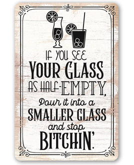 Glass as Half-Empty Pour it into a Smaller Glass - Metal Sign