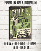 Golf An Endless Series of Tragedies Obscured By The Occasional Miracle - Metal Sign