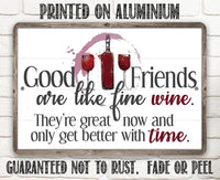 Good Friends are Like Fine Wine - Metal Sign