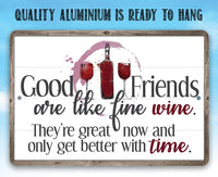 Good Friends are Like Fine Wine - Metal Sign