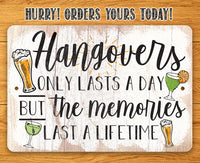 Hangovers Only Lasts a Day But The Memories Last a Lifetime - Metal Signs