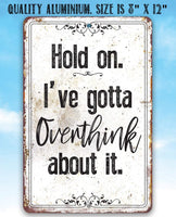 Hold On Overthink - Metal Sign