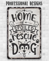 Home of A Spoiled Rescue Dog - Metal Sign