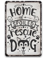 Home of A Spoiled Rescue Dog - Metal Sign