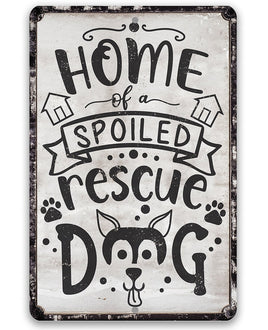 Home of A Spoiled Rescue Dog - Metal Sign
