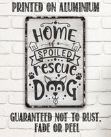 Home of A Spoiled Rescue Dog - Metal Sign
