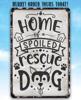 Home of A Spoiled Rescue Dog - Metal Sign