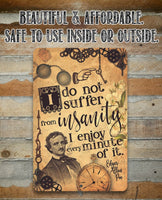 I Do Not Suffer From Insanity, I Enjoy Every Minute Of It - Metal Sign