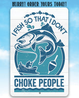 I Fish So That I Don't Choke People - Metal Sign