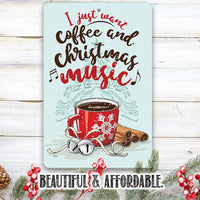 I Just Want Coffee and Christmas Music - Metal Sign
