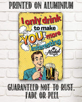 I Only Drink - Metal Sign