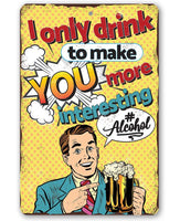 I Only Drink - Metal Sign