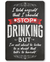 I Should Stop Drinking - Metal Sign