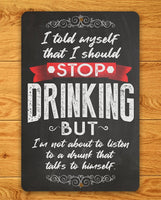 I Should Stop Drinking - Metal Sign
