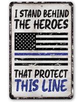 I Stand Behind The Heroes That Protect This Line - Metal Sign