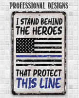 I Stand Behind The Heroes That Protect This Line - Metal Sign