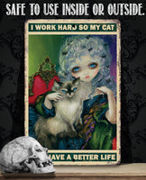 I Work Hard So My Cat Can Have a Better Life - Metal Sign