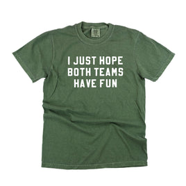 I Just Hope Both Teams Have Fun - Comfort Colors Tee