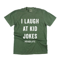 I Laugh At Kid Jokes #DadLife - Comfort Colors Tee
