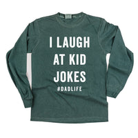 I Laugh At Kid Jokes #DadLife - Long Sleeve Comfort Colors Tee
