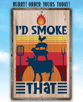 I'd Smoke That - Metal Sign