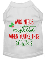 Christmas Pet Dog & Cat Shirt Screen Printed, "Who Needs Mistletoe"