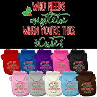Christmas Pet Hoodie Screen Printed, "Who Needs Mistletoe When You're This Cute"