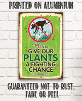 Please Give Our Plants a Fighting Chance - Metal Sign
