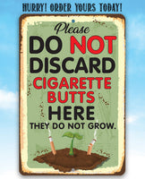 Please Do Not Discard Cigarette Butts Here They Do Not Grow - Metal Sign