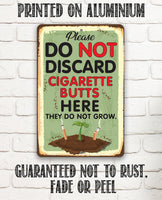 Please Do Not Discard Cigarette Butts Here They Do Not Grow - Metal Sign