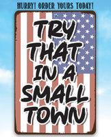 Try That in a Small Town - Metal Sign