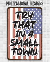 Try That in a Small Town - Metal Sign