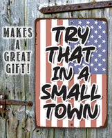 Try That in a Small Town - Metal Sign