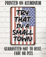 Try That in a Small Town - Metal Sign